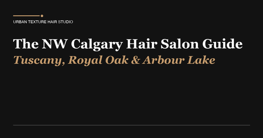 The NW Calgary Hair Salon Guide: Tuscany, Royal Oak & Arbour Lake